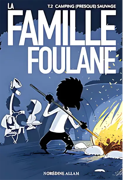 Cover of 'La Famille Foulane, Tome 2: Camping (Presque) Sauvage' by Norédine Allam. The illustration shows a family of four: one boy, one girl, the father, and the mother camping. The boy is in the foreground, holding a stick and flipping stones around a campfire. In the background, the mother, the father and the daughter are watching. The scene has a nighttime atmosphere, with contrasting lighting between the warm campfire and the dark blue night sky.